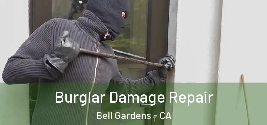  Burglar Damage Repair Bell Gardens - CA