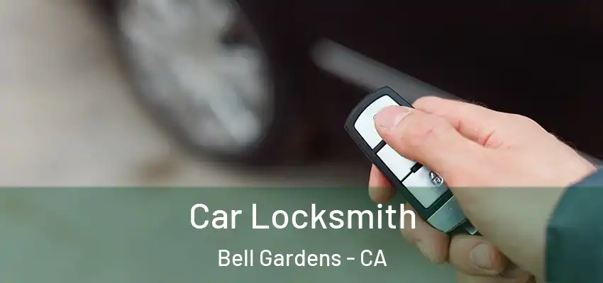  Car Locksmith Bell Gardens - CA