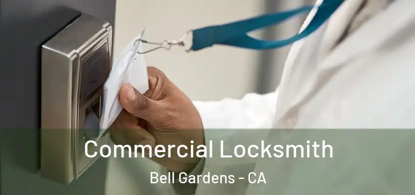 Commercial Locksmith Bell Gardens - CA