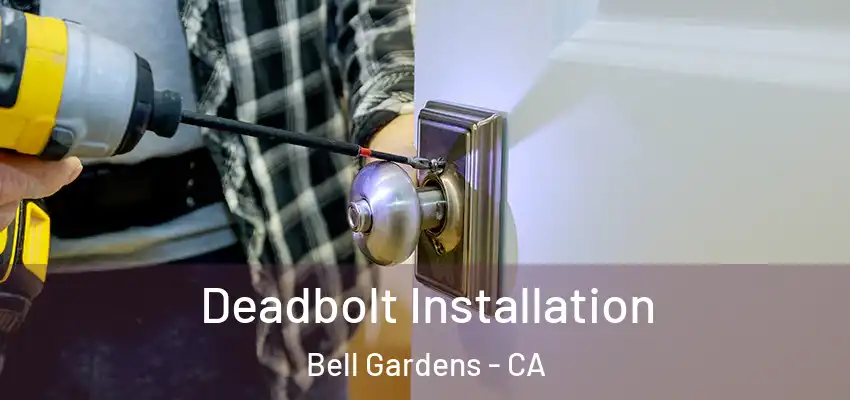  Deadbolt Installation Bell Gardens - CA