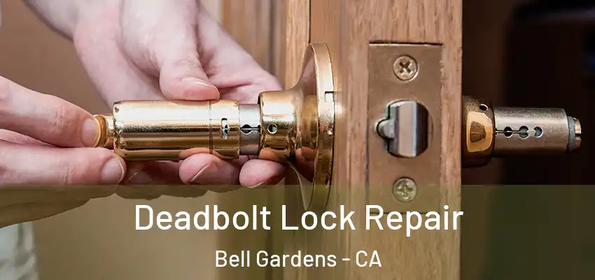 Deadbolt Lock Repair Bell Gardens - CA