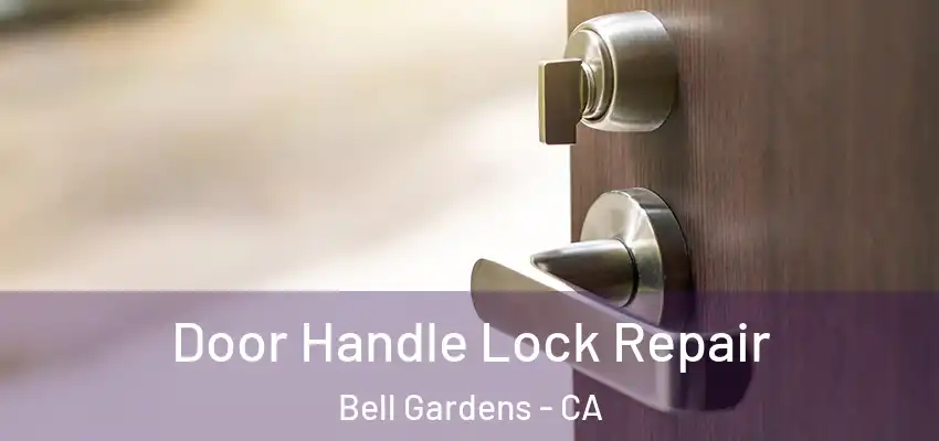 Door Handle Lock Repair Bell Gardens - CA