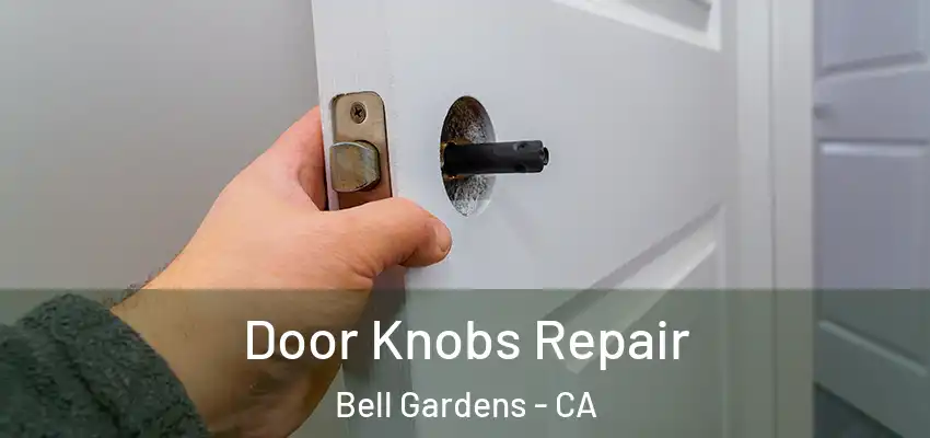  Door Knobs Repair Bell Gardens - CA