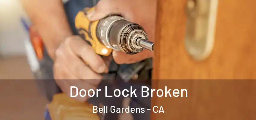 Door Lock Broken Bell Gardens - CA