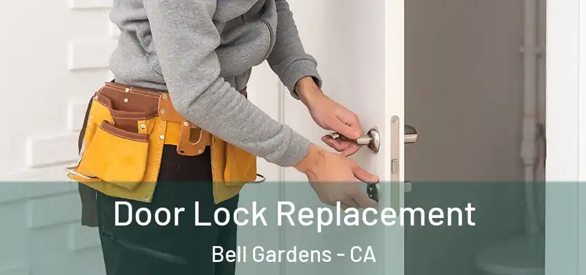 Door Lock Replacement Bell Gardens - CA