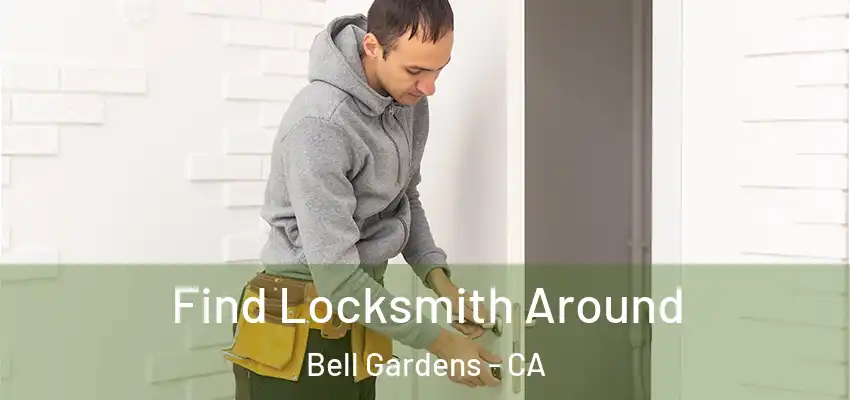 Find Locksmith Around Bell Gardens - CA