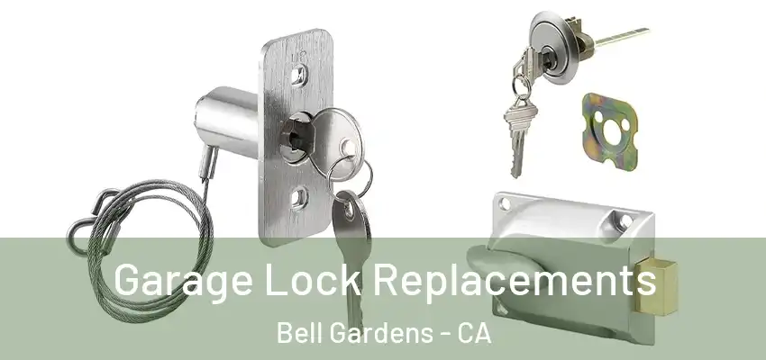 Garage Lock Replacements Bell Gardens - CA