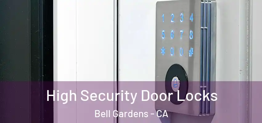  High Security Door Locks Bell Gardens - CA