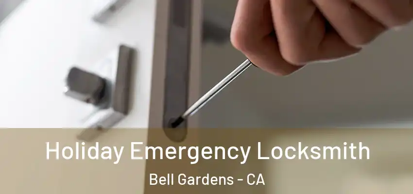  Holiday Emergency Locksmith Bell Gardens - CA