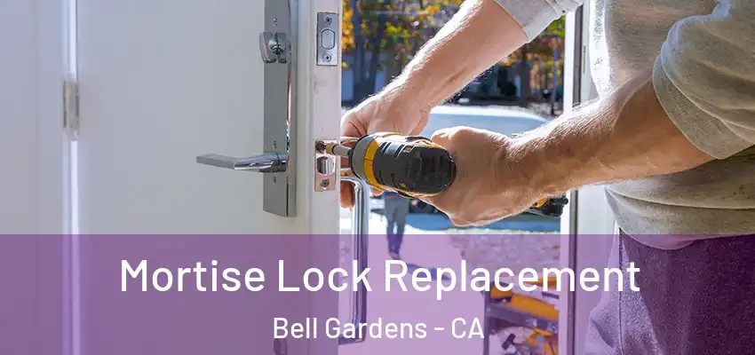 Mortise Lock Replacement Bell Gardens - CA
