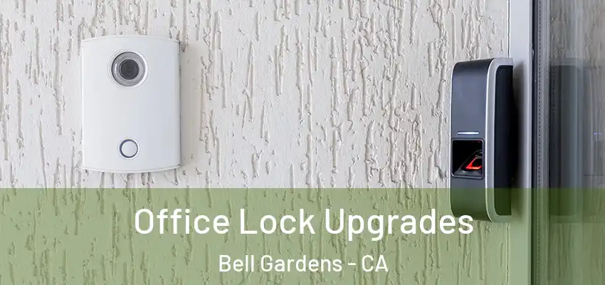 Office Lock Upgrades Bell Gardens - CA