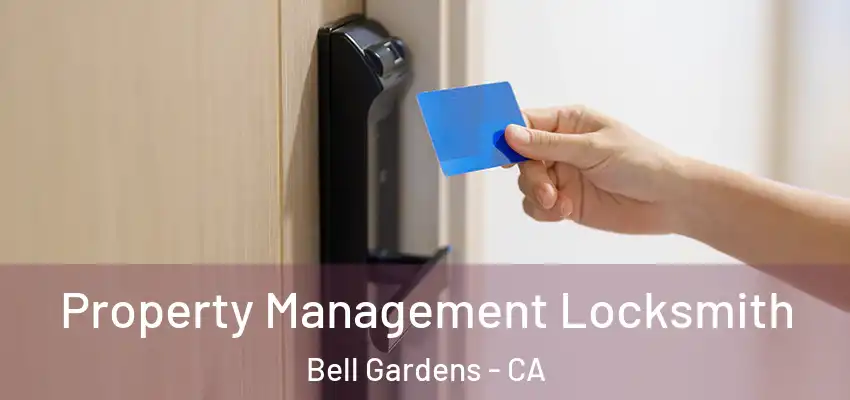 Property Management Locksmith Bell Gardens - CA