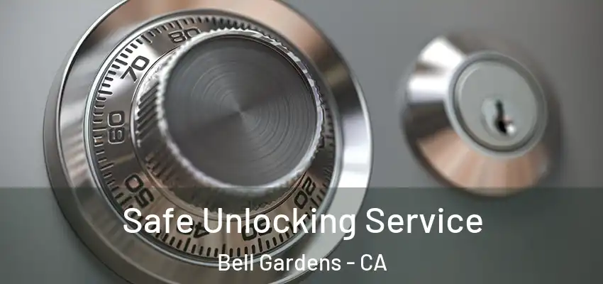 Safe Unlocking Service Bell Gardens - CA