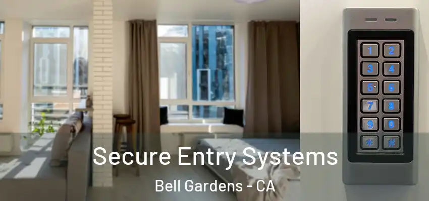  Secure Entry Systems Bell Gardens - CA